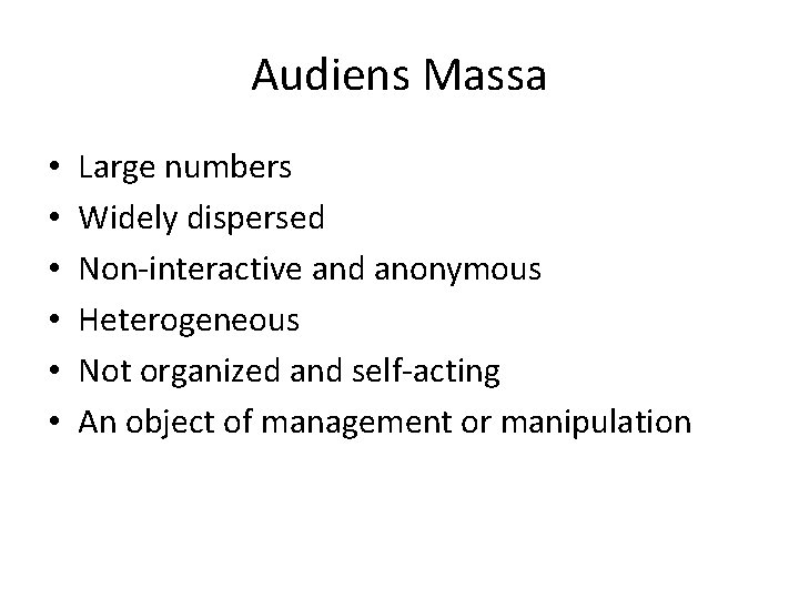 Audiens Massa • • • Large numbers Widely dispersed Non-interactive and anonymous Heterogeneous Not