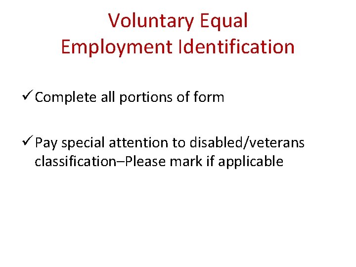 Voluntary Equal Employment Identification ü Complete all portions of form ü Pay special attention