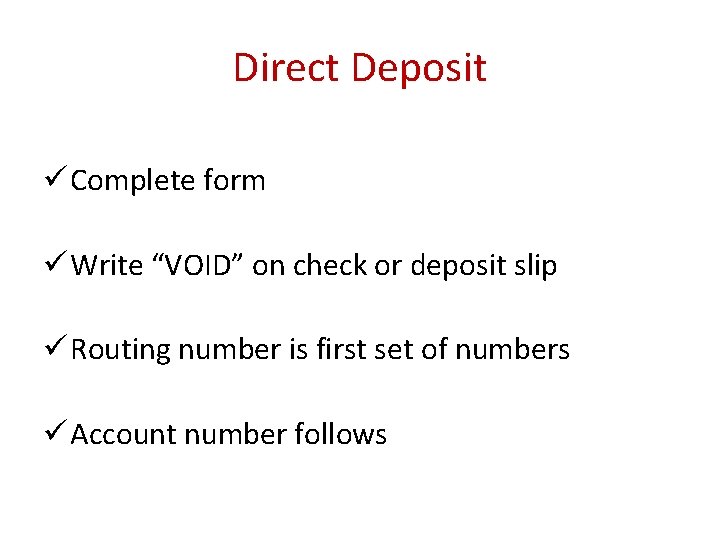 Direct Deposit ü Complete form ü Write “VOID” on check or deposit slip ü