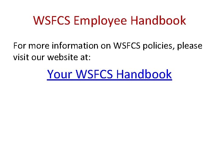 WSFCS Employee Handbook For more information on WSFCS policies, please visit our website at: