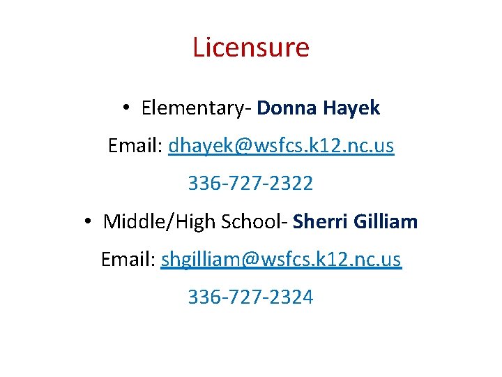 Licensure • Elementary- Donna Hayek Email: dhayek@wsfcs. k 12. nc. us 336 -727 -2322