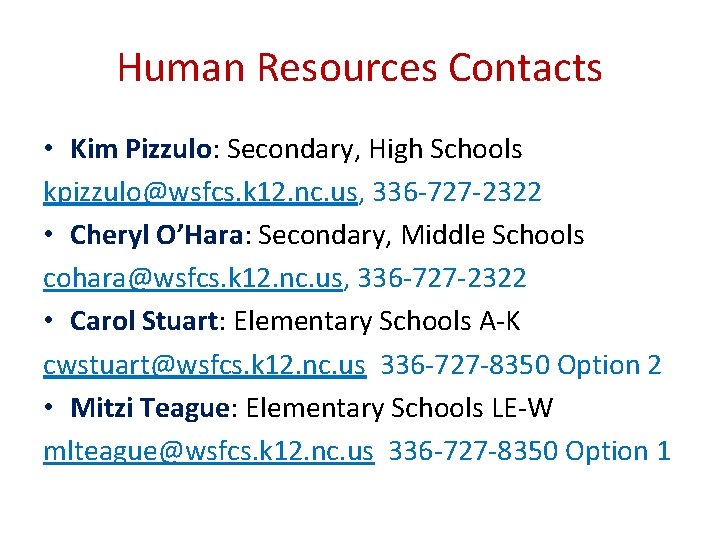 Human Resources Contacts • Kim Pizzulo: Secondary, High Schools kpizzulo@wsfcs. k 12. nc. us,