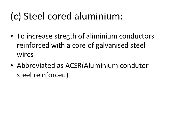 (c) Steel cored aluminium: • To increase stregth of aliminium conductors reinforced with a