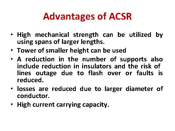 Advantages of ACSR • High mechanical strength can be utilized by using spans of