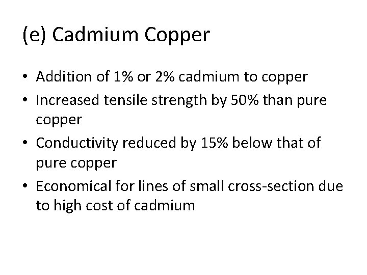 (e) Cadmium Copper • Addition of 1% or 2% cadmium to copper • Increased