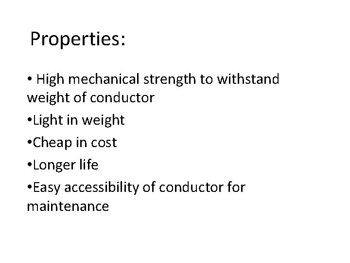 Properties: • High mechanical strength to withstand weight of conductor • Light in weight