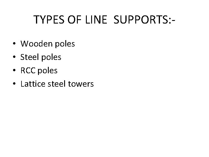 TYPES OF LINE SUPPORTS: • • Wooden poles Steel poles RCC poles Lattice steel