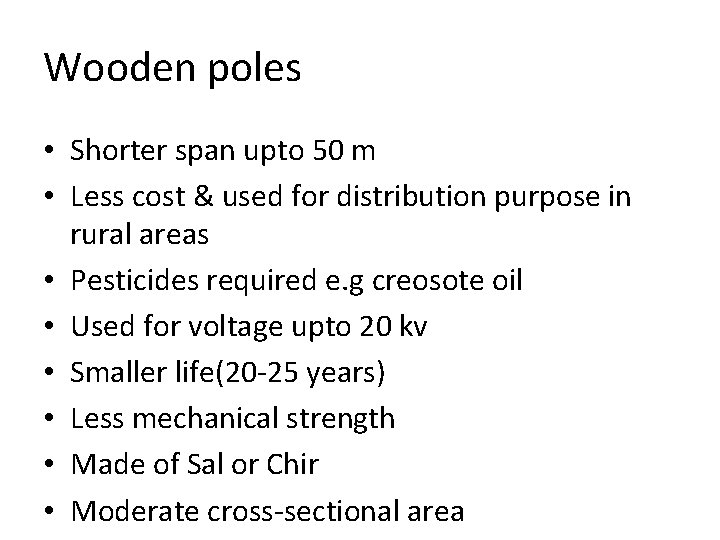 Wooden poles • Shorter span upto 50 m • Less cost & used for