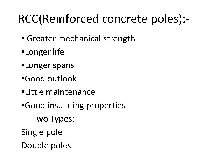 RCC(Reinforced concrete poles): • Greater mechanical strength • Longer life • Longer spans •