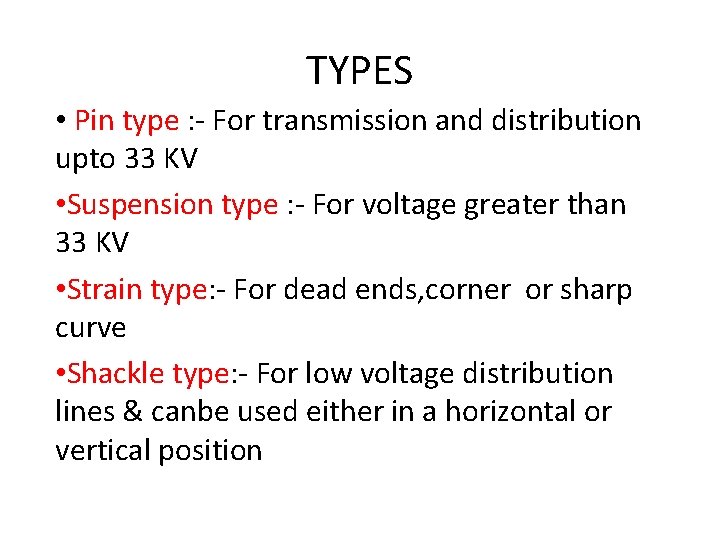 TYPES • Pin type : - For transmission and distribution upto 33 KV •