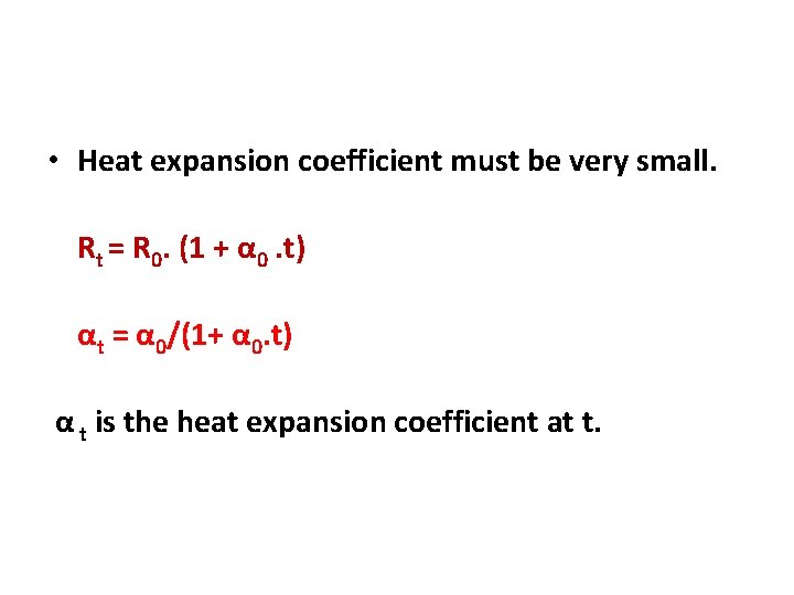  • Heat expansion coefficient must be very small. Rt = R 0. (1
