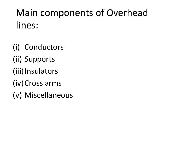 Main components of Overhead lines: (i) Conductors (ii) Supports (iii) Insulators (iv) Cross arms
