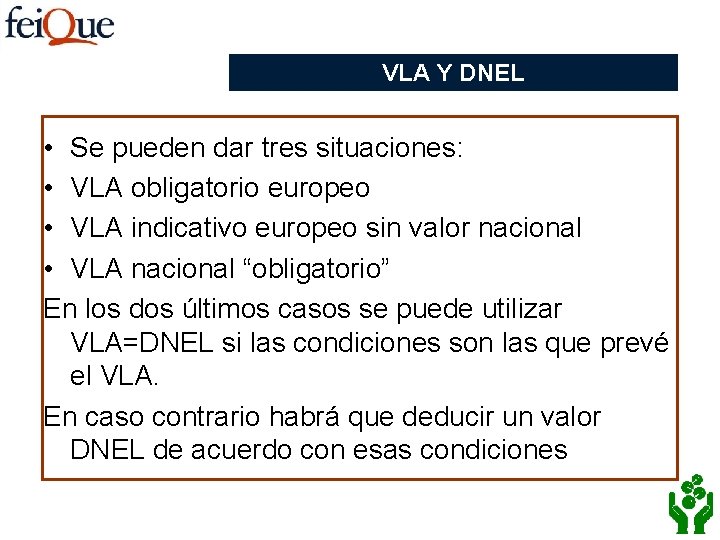 VLA Y DNEL • Se pueden dar tres situaciones: • VLA obligatorio europeo •