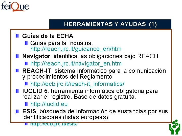 HERRAMIENTAS Y AYUDAS (1) Guías de la ECHA Guías para la Industria. http: //reach.
