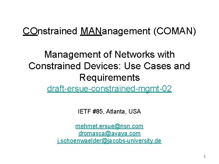 COnstrained MANanagement (COMAN) Management of Networks with Constrained Devices: Use Cases and Requirements draft-ersue-constrained-mgmt-02