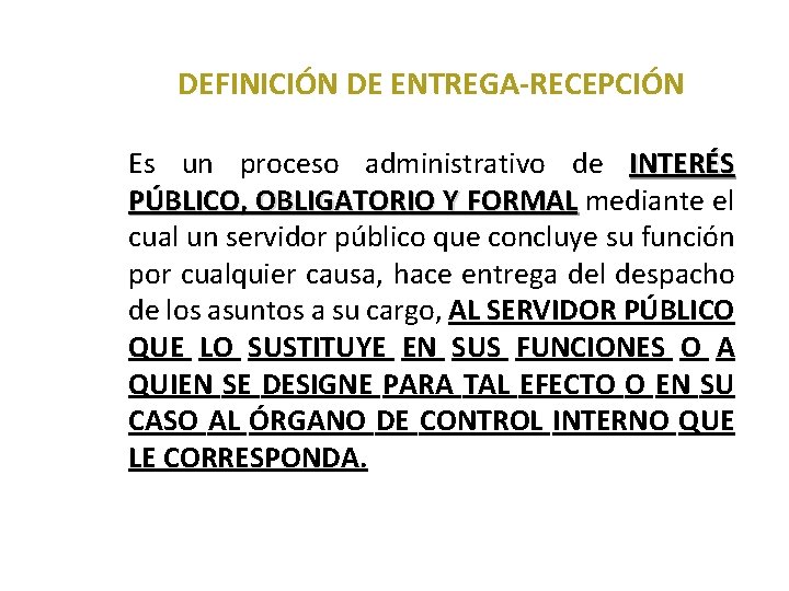 2. 1 DEFINICIÓN DE ENTREGA-RECEPCIÓN Es un proceso administrativo de INTERÉS PÚBLICO, OBLIGATORIO Y