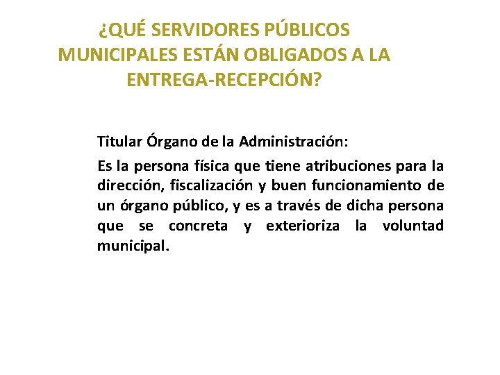 2. 3 ¿QUÉ SERVIDORES PÚBLICOS MUNICIPALES ESTÁN OBLIGADOS A LA ENTREGA-RECEPCIÓN? Titular Órgano de