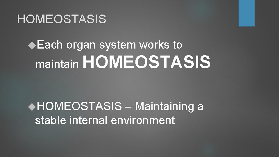 HOMEOSTASIS Each organ system works to maintain HOMEOSTASIS – Maintaining a stable internal environment HOMEOSTASIS Each organ system works to maintain HOMEOSTASIS – Maintaining a stable internal environment