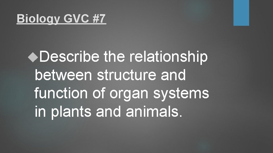 Biology GVC #7 Describe the relationship between structure and function of organ systems in Biology GVC #7 Describe the relationship between structure and function of organ systems in