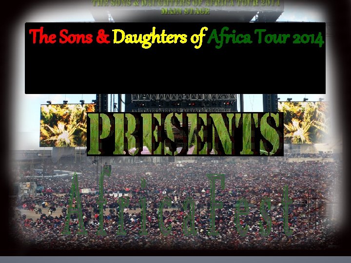 The Sons & Daughters of Africa Tour 2014 