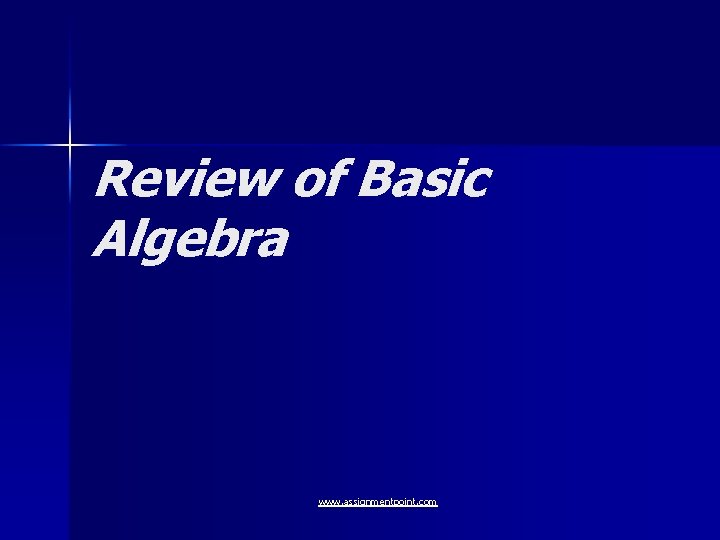 Review of Basic Algebra www assignmentpoint com Section