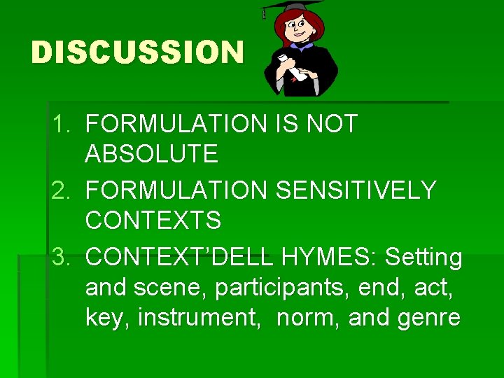 DISCUSSION 1. FORMULATION IS NOT ABSOLUTE 2. FORMULATION SENSITIVELY CONTEXTS 3. CONTEXT’DELL HYMES: Setting