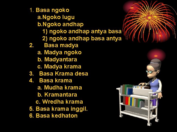 1. Basa ngoko a. Ngoko lugu b. Ngoko andhap 1) ngoko andhap antya basa