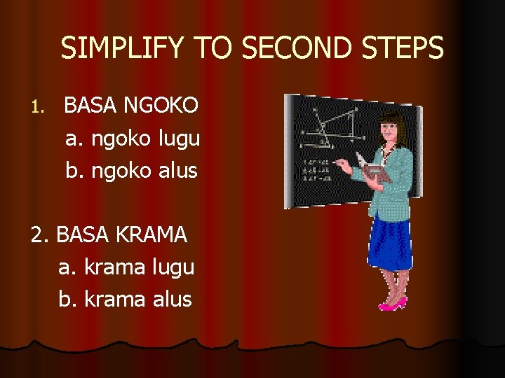 SIMPLIFY TO SECOND STEPS 1. BASA NGOKO a. ngoko lugu b. ngoko alus 2.