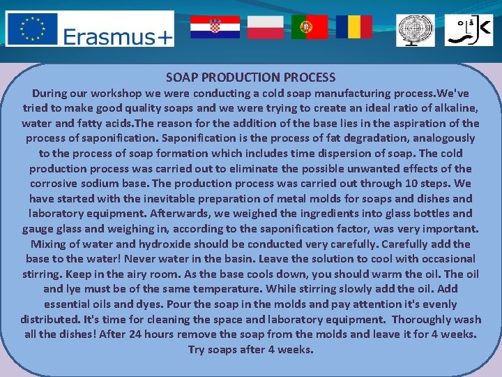 SOAP PRODUCTION PROCESS During our workshop we were conducting a cold soap manufacturing process.