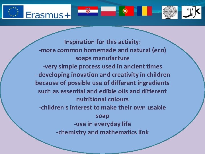 Inspiration for this activity: -more common homemade and natural (eco) soaps manufacture -very simple