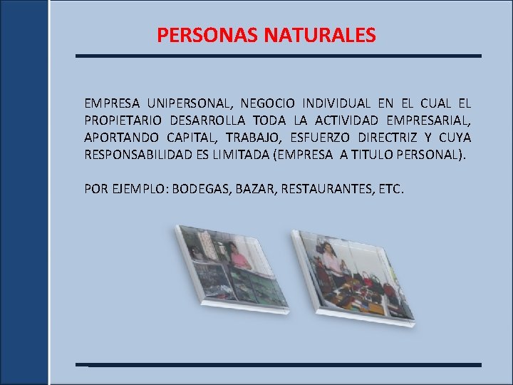 PERSONAS NATURALES EMPRESA UNIPERSONAL, NEGOCIO INDIVIDUAL EN EL CUAL EL PROPIETARIO DESARROLLA TODA LA