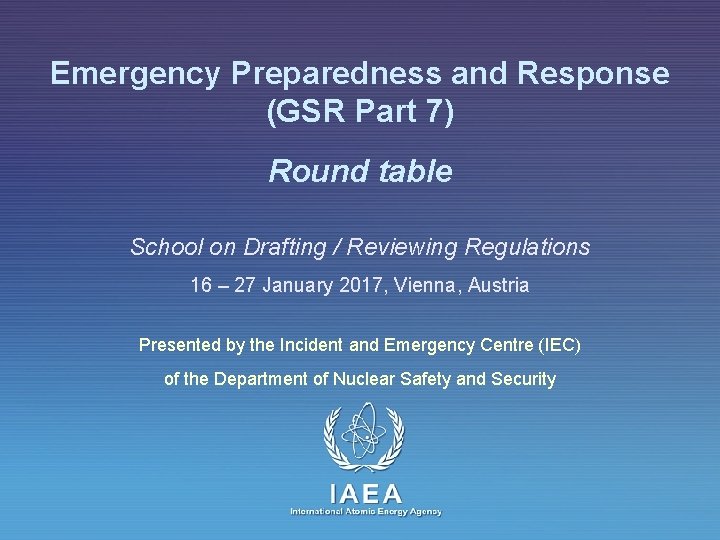 Emergency Preparedness and Response (GSR Part 7) Round table School on Drafting / Reviewing