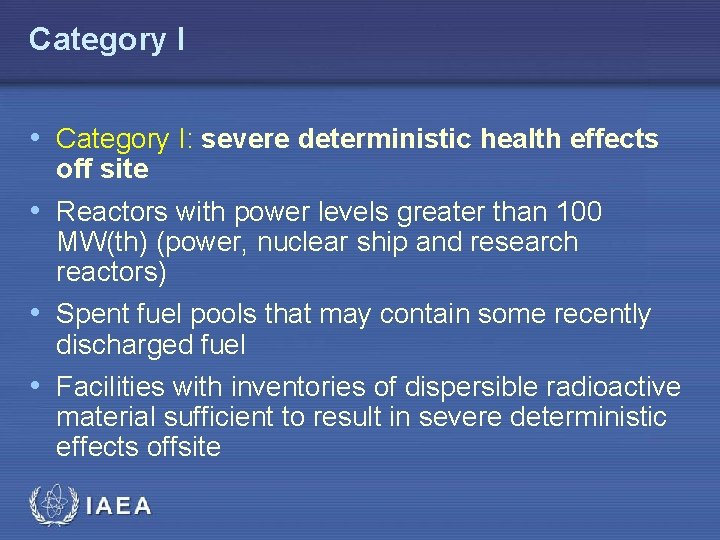 Category I • Category I: severe deterministic health effects off site • Reactors with
