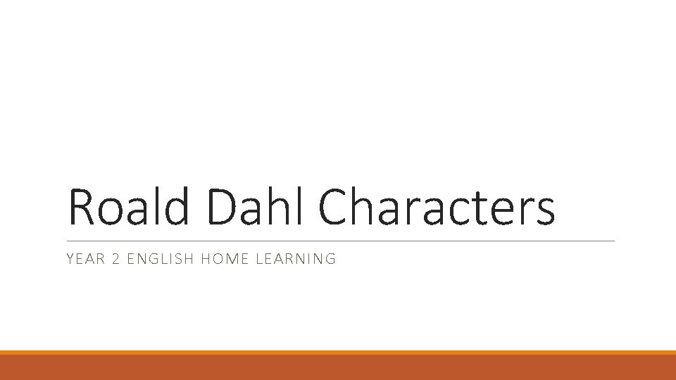 Roald Dahl Characters YEAR 2 ENGLISH HOME LEARNING 