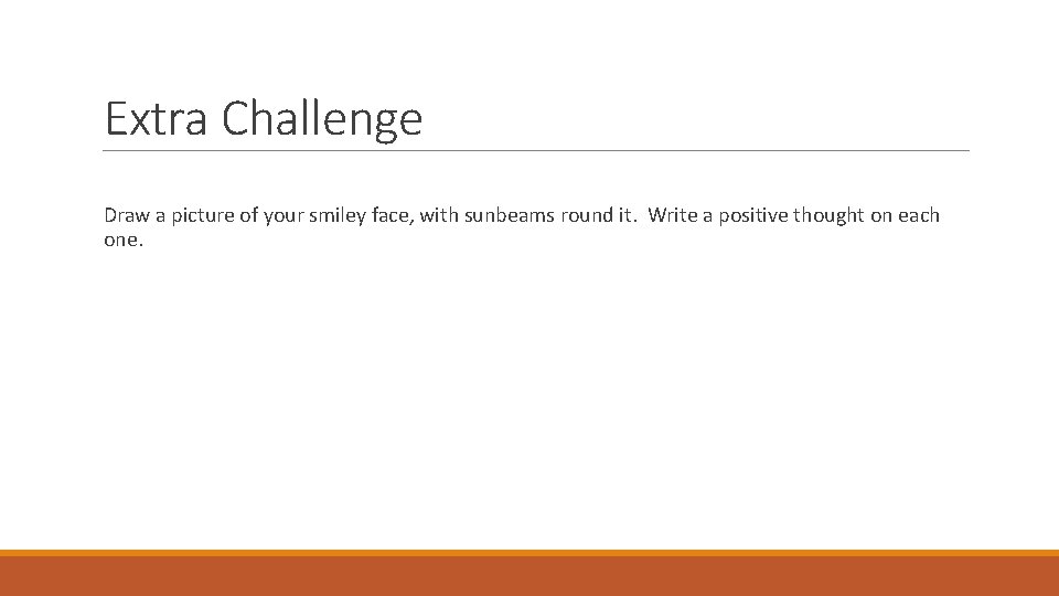 Extra Challenge Draw a picture of your smiley face, with sunbeams round it. Write