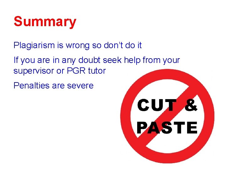 Summary Plagiarism is wrong so don’t do it If you are in any doubt