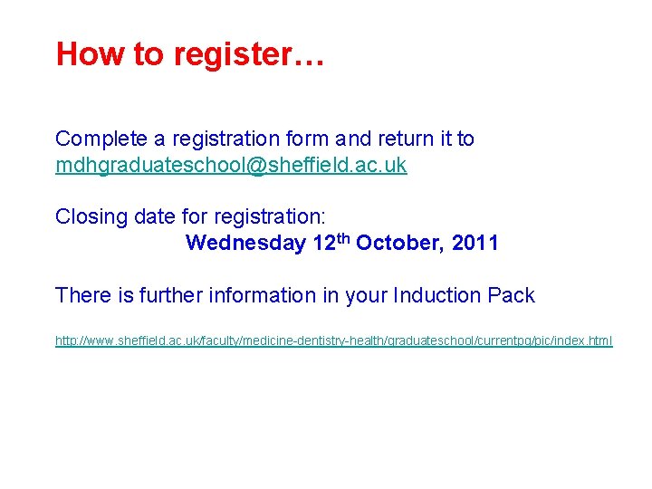 How to register… Complete a registration form and return it to mdhgraduateschool@sheffield. ac. uk