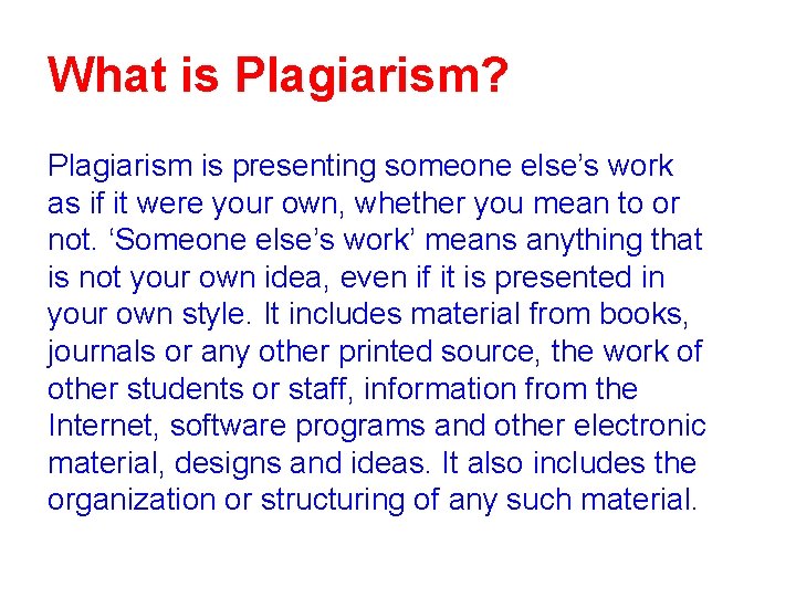 What is Plagiarism? Plagiarism is presenting someone else’s work as if it were your