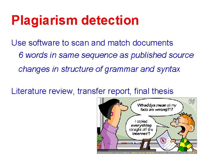 Plagiarism detection Use software to scan and match documents 6 words in same sequence