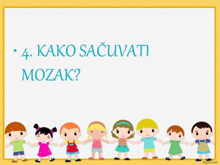  • 4. KAKO SAČUVATI MOZAK? 