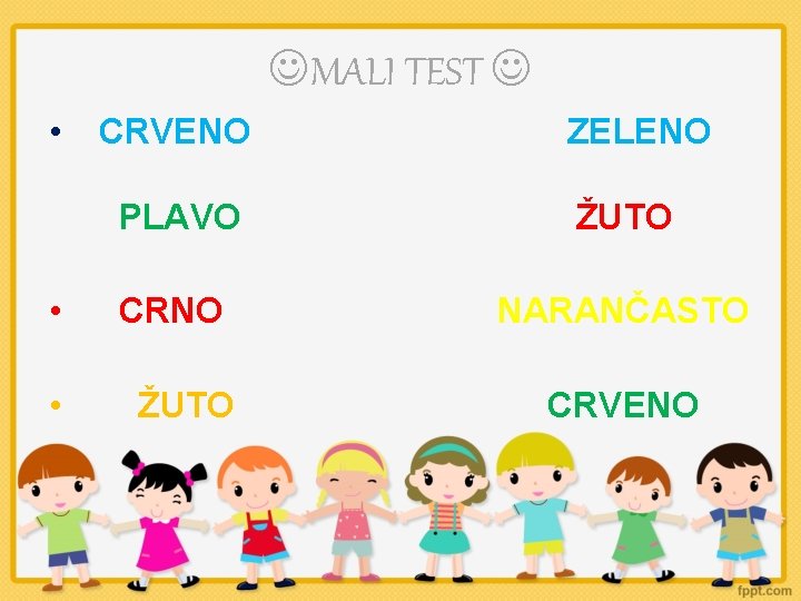  MALI TEST • • • CRVENO ZELENO PLAVO ŽUTO CRNO NARANČASTO ŽUTO CRVENO