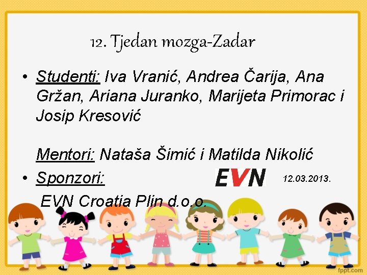 12. Tjedan mozga-Zadar • Studenti: Iva Vranić, Andrea Čarija, Ana Gržan, Ariana Juranko, Marijeta