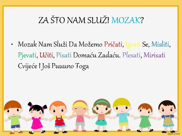 ZA ŠTO NAM SLUŽI MOZAK? • Mozak Nam Služi Da Možemo Pričati, Igrati Se,