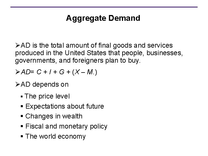 Aggregate Demand ØAD is the total amount of final goods and services produced in