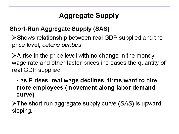 Aggregate Supply Short-Run Aggregate Supply (SAS) ØShows relationship between real GDP supplied and the