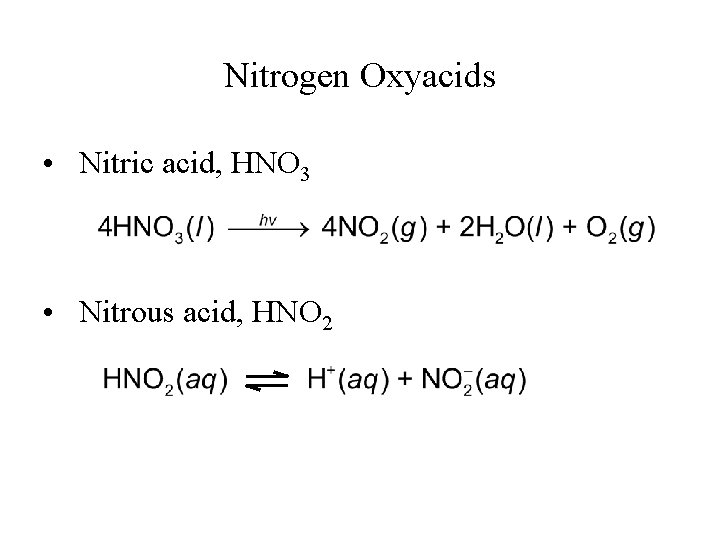 Nitrogen Oxyacids • Nitric acid, HNO 3 • Nitrous acid, HNO 2 