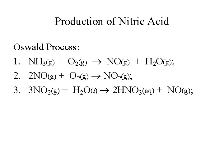 Production of Nitric Acid Oswald Process: 1. NH 3(g) + O 2(g) NO(g) +