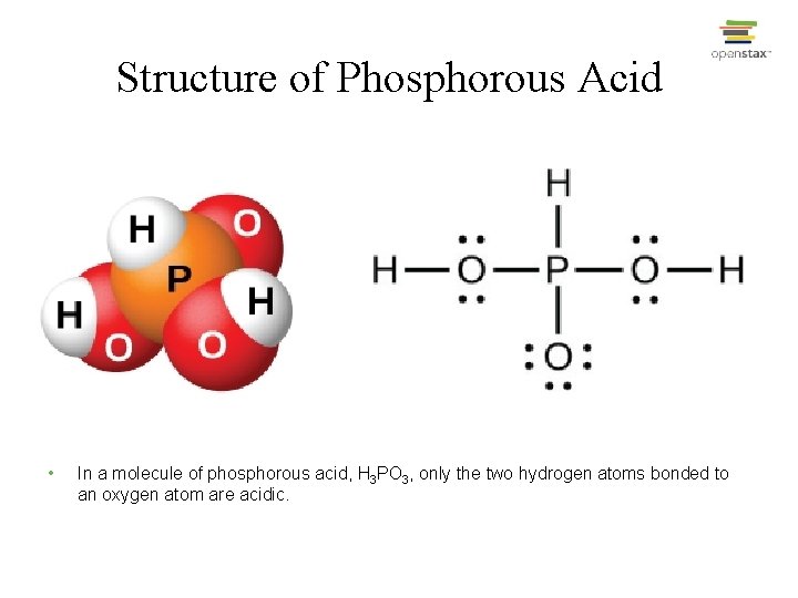 Structure of Phosphorous Acid • In a molecule of phosphorous acid, H 3 PO