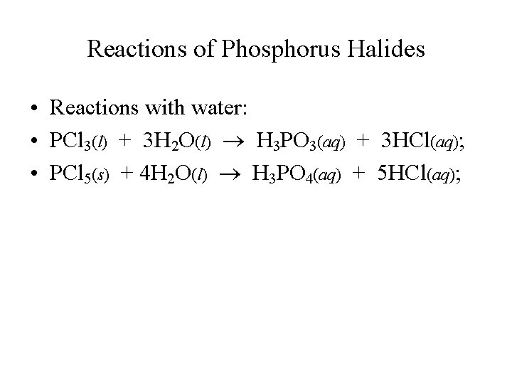 Reactions of Phosphorus Halides • Reactions with water: • PCl 3(l) + 3 H