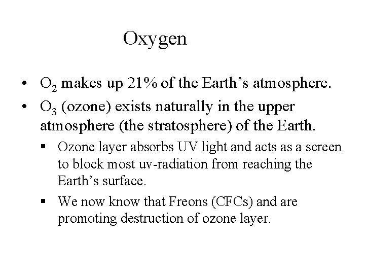 Oxygen • O 2 makes up 21% of the Earth’s atmosphere. • O 3